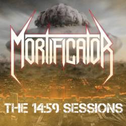 Mortificator : The 14:59 Sessions